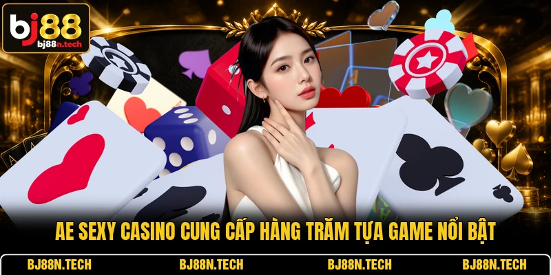 AE Sexy Casino cung cấp hàng trăm tựa game nổi bật