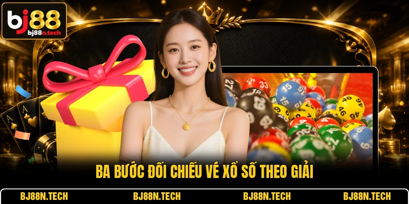 Ba bước đối chiếu vé xổ số theo giải Ba bước đối chiếu vé xổ số theo giải