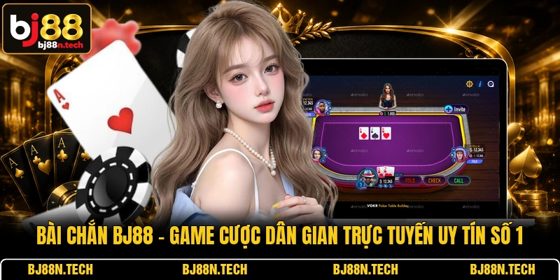 Bài Chắn BJ88 - Game cược dân gian trực tuyến uy tín số 1 Bài Chắn BJ88 - Game cược dân gian trực tuyến uy tín số 1