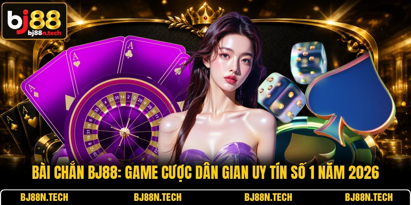 Bài Chắn BJ88: Game Cược Dân Gian Uy Tín Số 1 Năm 2026