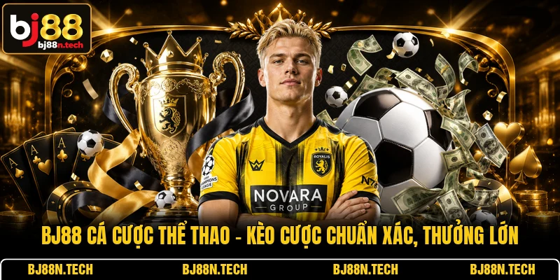 BJ88 Cá Cược Thể Thao - Kèo Cược Chuẩn Xác, Thưởng Lớn