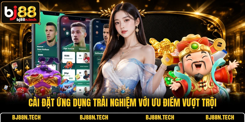 Cài đặt ứng dụng trải nghiệm với ưu điểm vượt trội