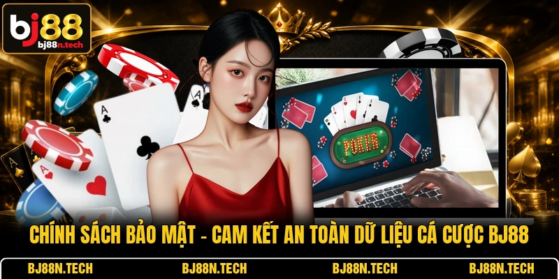 Chính Sách Bảo Mật - Cam Kết An Toàn Dữ Liệu Cá Cược BJ88