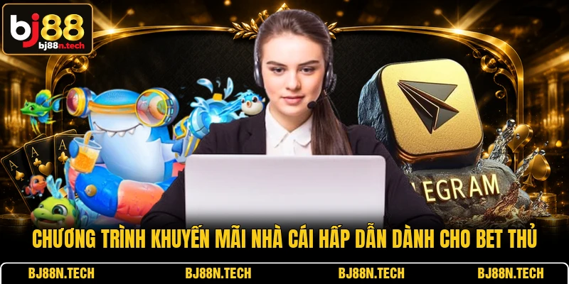 Chương trình khuyến mãi nhà cái hấp dẫn dành cho bet thủ