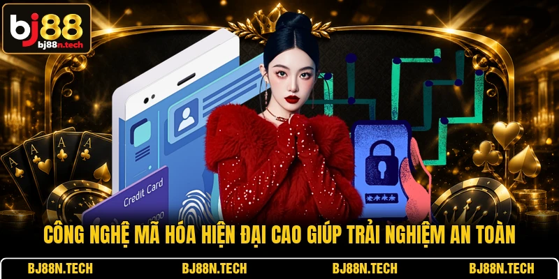 Công nghệ mã hóa hiện đại cao giúp trải nghiệm an toàn Công nghệ mã hóa hiện đại cao giúp trải nghiệm an toàn