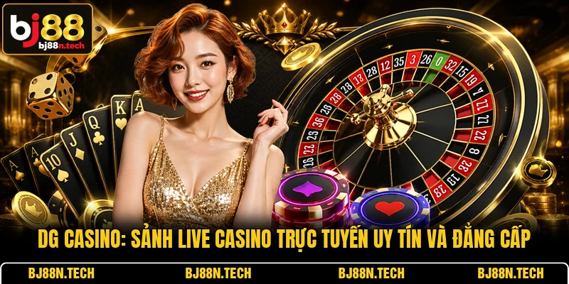 Dg Casino: Sảnh Live Casino Trực Tuyến Uy Tín Và Đẳng Cấp