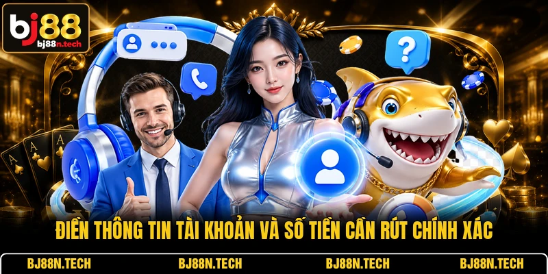 Điền thông tin tài khoản và số tiền cần rút chính xác