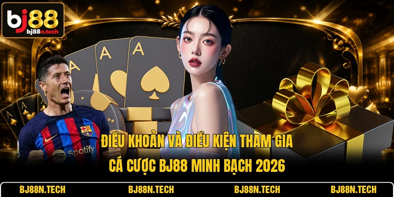 Điều Khoản Và Điều Kiện Tham Gia Cá Cược Bj88 Minh Bạch 2026