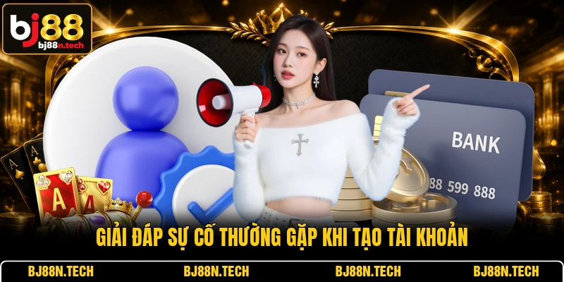Giải đáp sự cố thường gặp khi tạo tài khoản