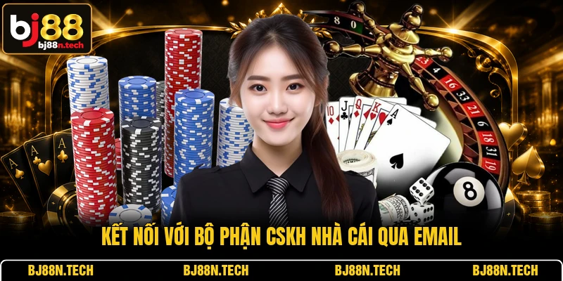 Kết nối với bộ phận CSKH nhà cái qua email