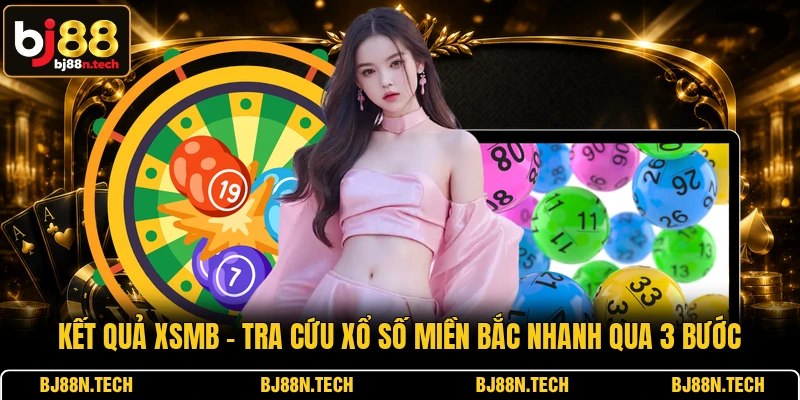 Kết Quả XSMB - Tra Cứu Xổ Số Miền Bắc Nhanh Qua 3 Bước