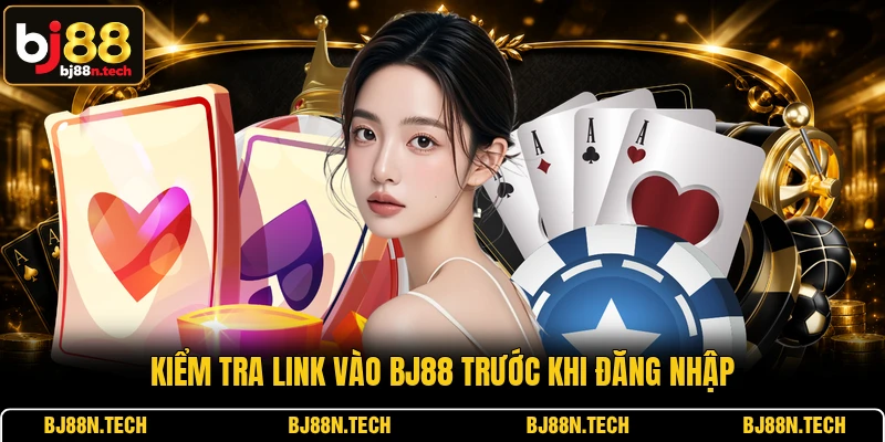 Kiểm tra link vào BJ88 trước khi đăng nhập Kiểm tra link vào BJ88 trước khi đăng nhập