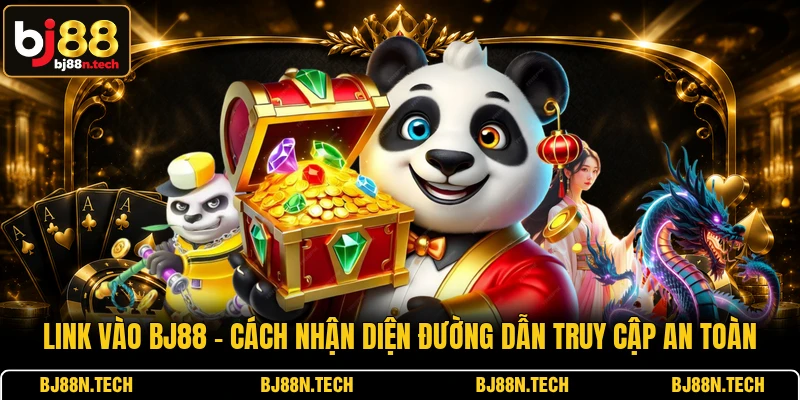 Link Vào BJ88 - Cách Nhận Diện Đường Dẫn Truy Cập An Toàn