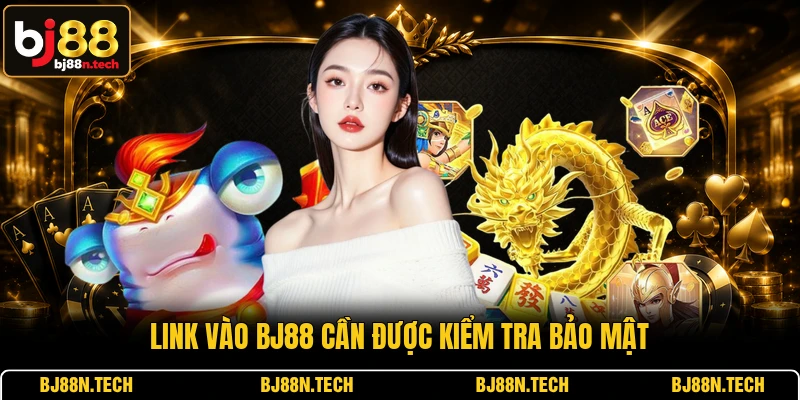 Link vào BJ88 cần được kiểm tra bảo mật Link vào BJ88 cần được kiểm tra bảo mật