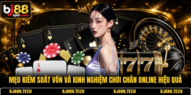 Mẹo kiểm soát vốn và kinh nghiệm chơi Chắn online hiệu quả Mẹo kiểm soát vốn và kinh nghiệm chơi Chắn online hiệu quả
