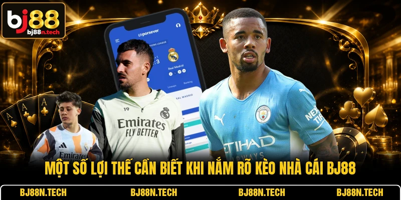 Một số lợi thế cần biết khi nắm rõ kèo nhà cái BJ88