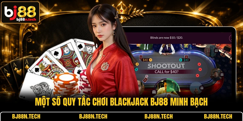 Một số quy tắc chơi Blackjack BJ88 minh bạch Một số quy tắc chơi Blackjack BJ88 minh bạch