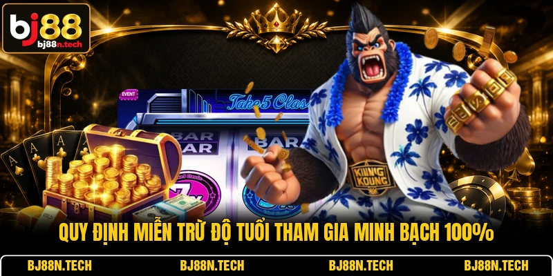 Quy định miễn trừ độ tuổi tham gia minh bạch 100%