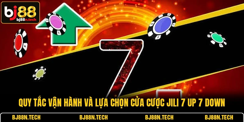 Quy tắc vận hành và lựa chọn cửa cược Jili 7 Up 7 Down