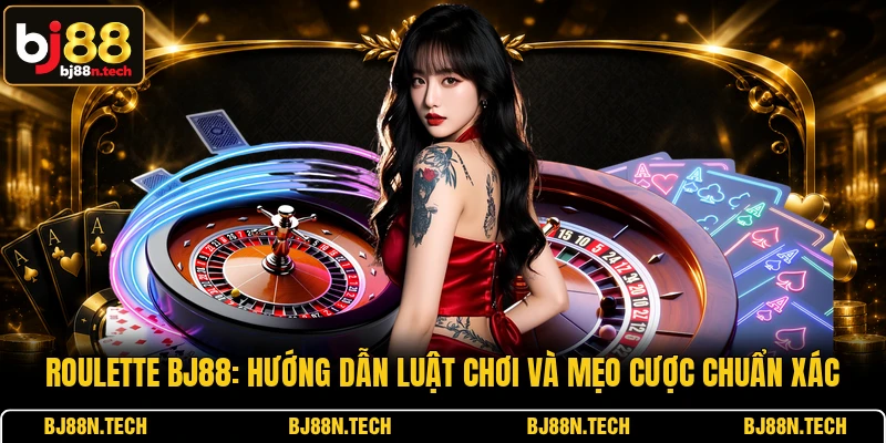 Roulette BJ88: Hướng Dẫn Luật Chơi Và Mẹo Cược Chuẩn Xác