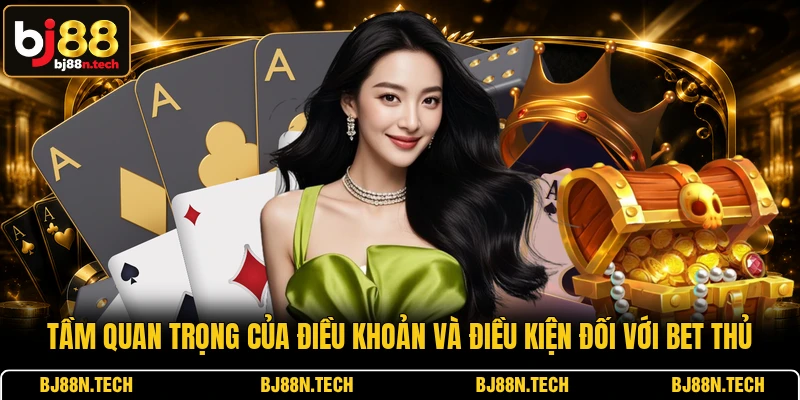 Tầm quan trọng của điều khoản và điều kiện đối với bet thủ
