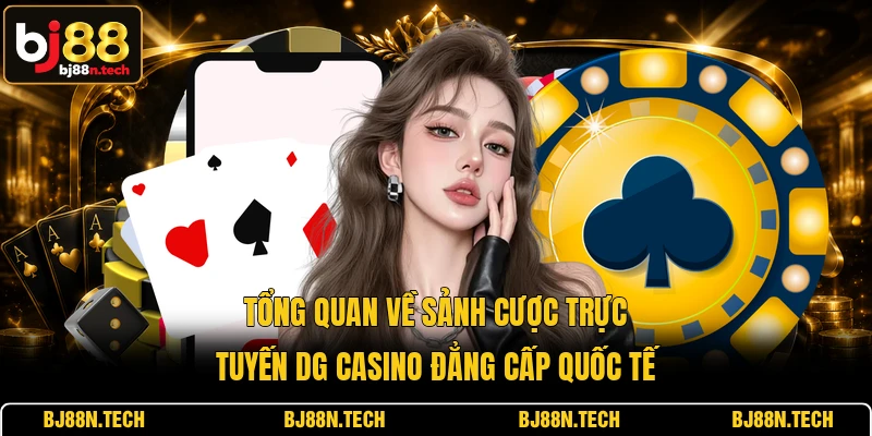 Tổng quan về sảnh cược trực tuyến DG Casino đẳng cấp quốc tế Tổng quan về sảnh cược trực tuyến DG Casino đẳng cấp quốc tế