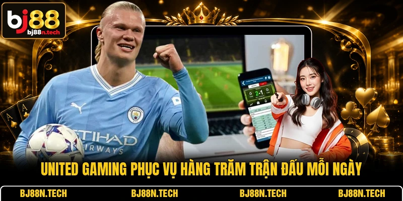 United Gaming phục vụ hàng trăm trận đấu mỗi ngày
