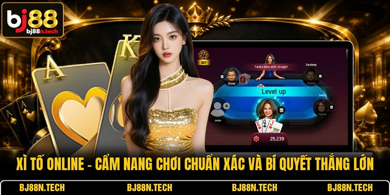 Xì Tố Online - Cẩm Nang Chơi Chuẩn Xác Và Bí Quyết Thắng Lớn